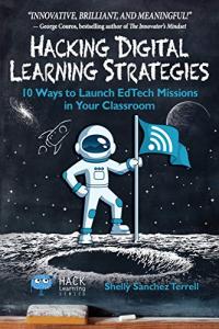 Hacking Digital Learning Strategies: 10 Ways to Launch EdTech Missions in Your Classroom