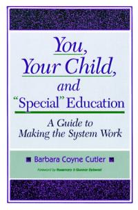 You, Your Child, and "Special" Education: A Guide to Making the System Work